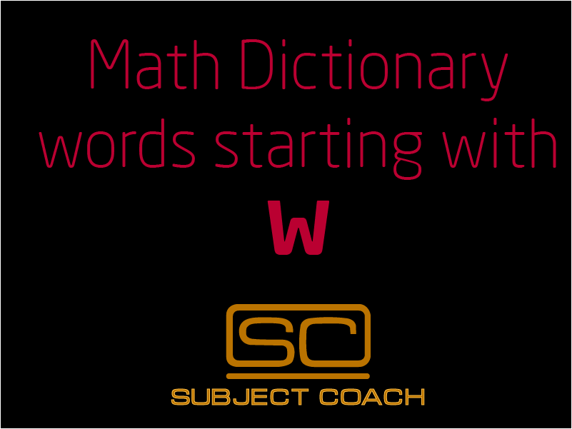 SubjectCoach | Math Definitions - Letter W