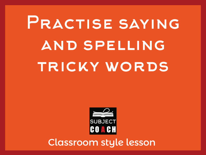 SubjectCoach | Practise saying and spelling tricky words