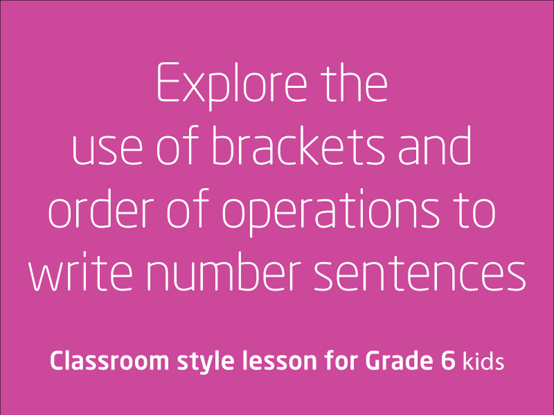 SubjectCoach | Explore the use of brackets and order of operations to write number sentences