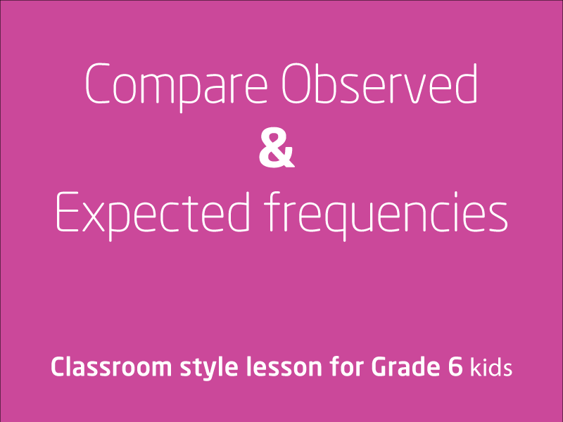 SubjectCoach | Statistics and Probability / Chance / Compare Observed and Expected frequencies