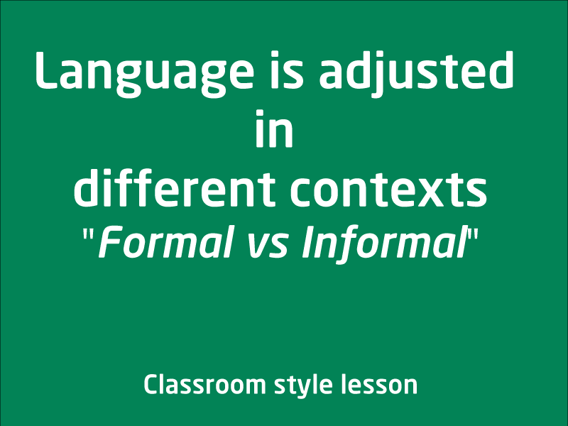 SubjectCoach | Language is adjusted in different contexts. Formal vs Informal