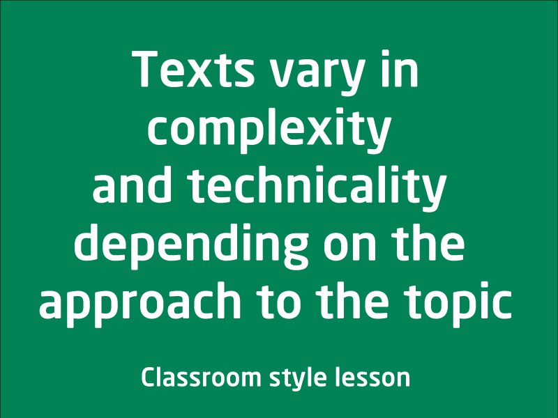 SubjectCoach | Texts vary in complexity and technicality depending on the approach to the topi