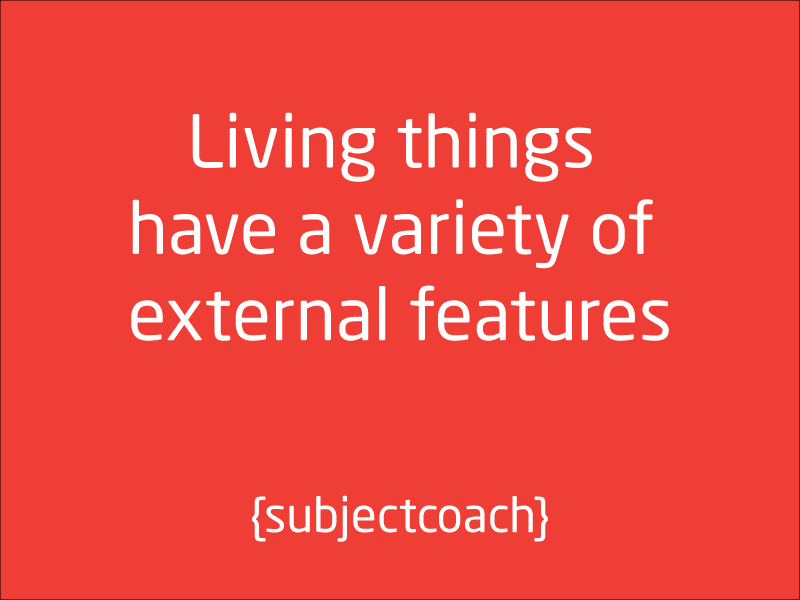 SubjectCoach | Living things have a variety of external features